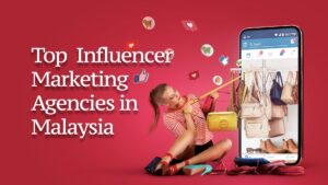 Top Influencer Marketing Agencies in Malaysia