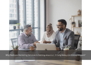 Why Rednote Marketing Services Is Gaining Attention Among Malaysian Entrepreneurs?
